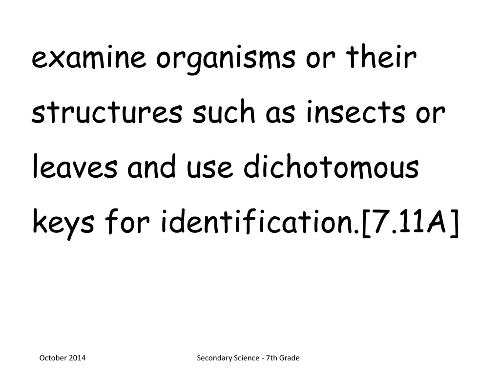 examine organisms or their structures such