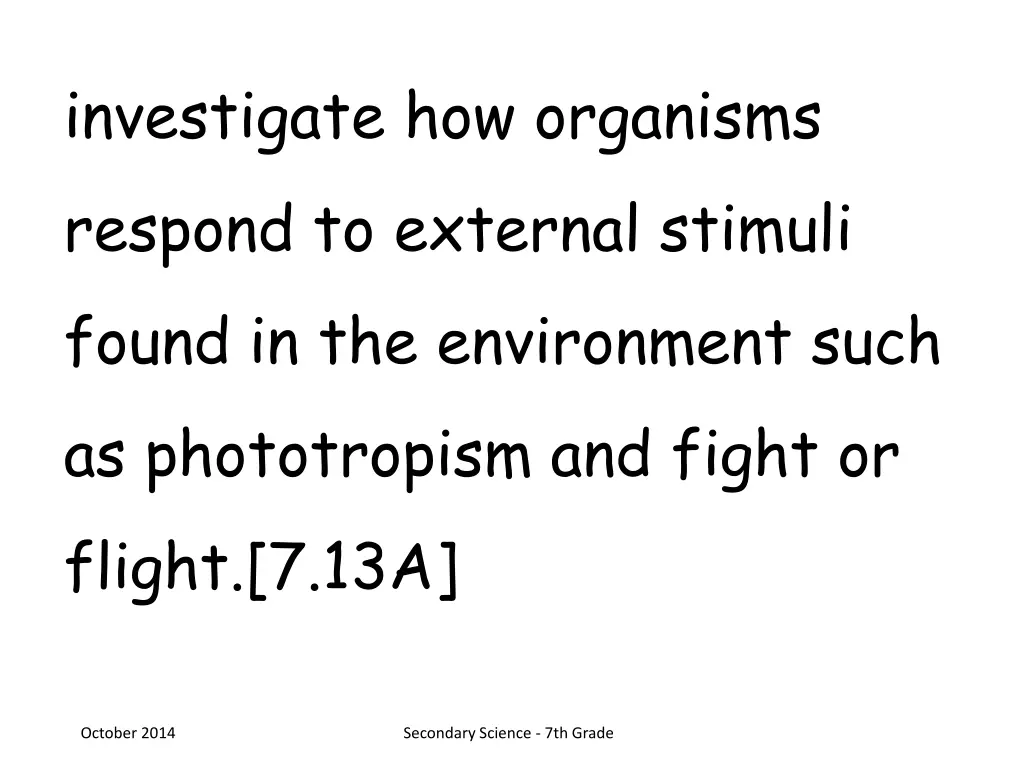 investigate how organisms respond to external