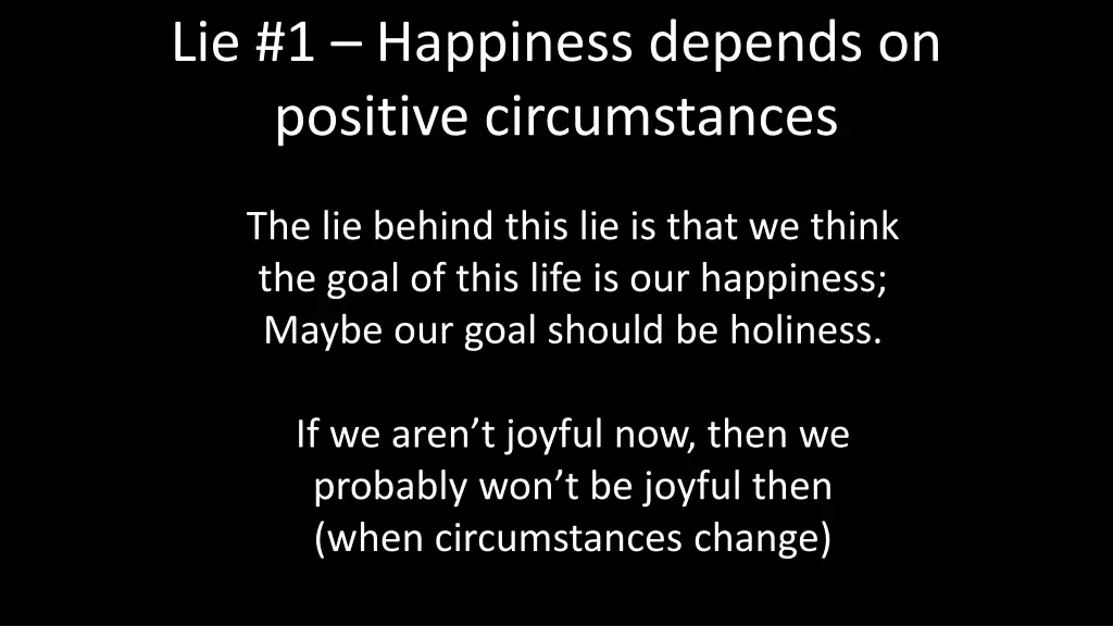 lie 1 happiness depends on positive circumstances 1