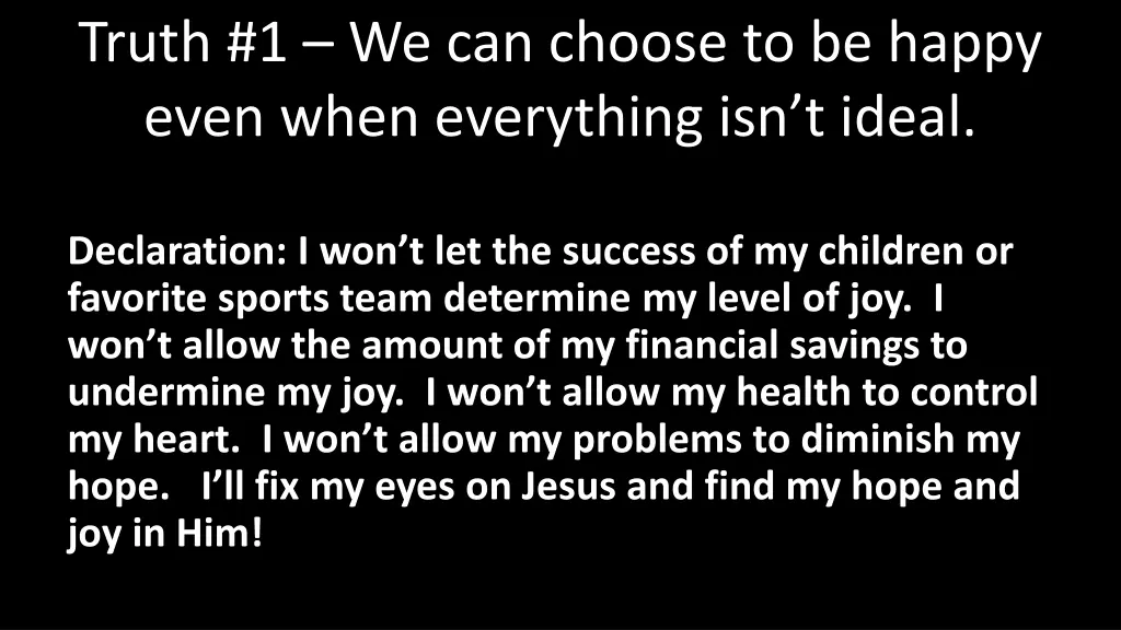 truth 1 we can choose to be happy even when 2