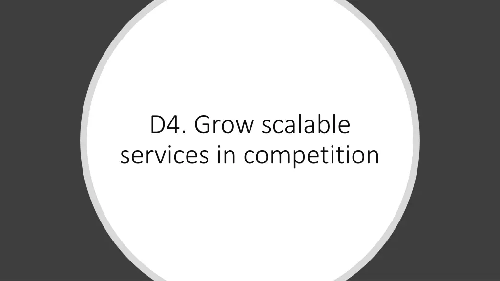 d4 grow scalable services in competition