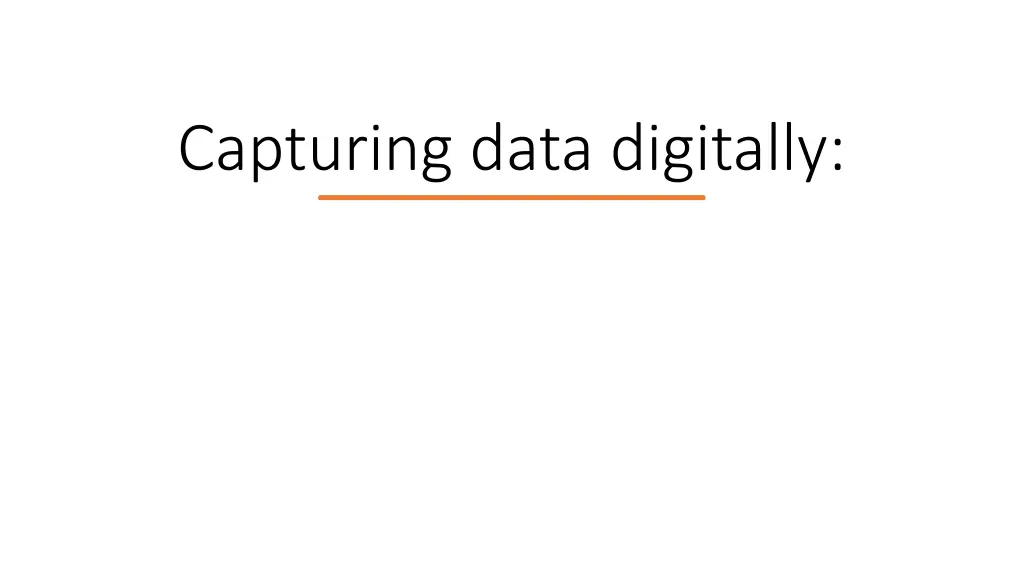 capturing data digitally