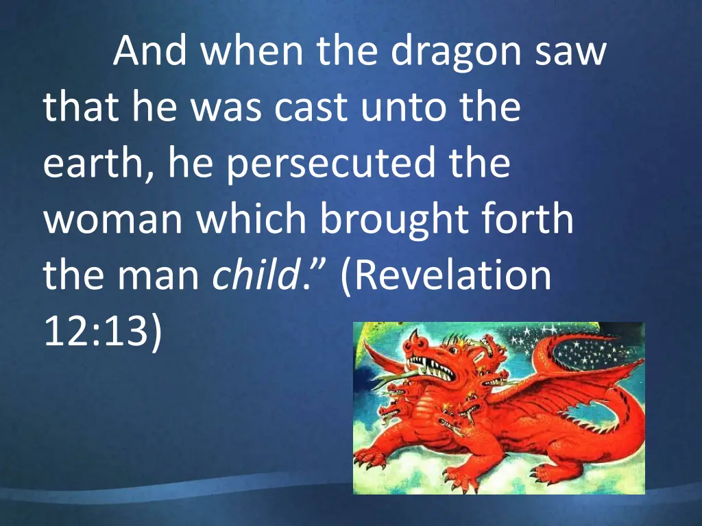 and when the dragon saw that he was cast unto