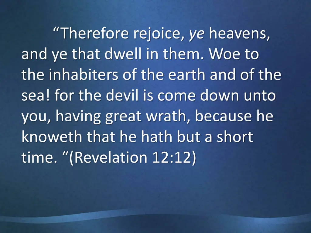 therefore rejoice ye heavens and ye that dwell 1
