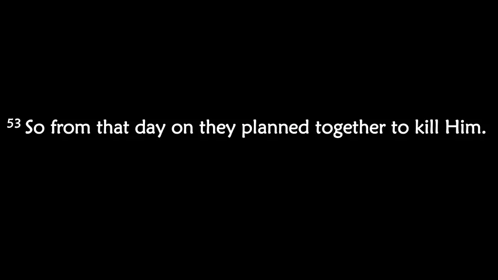 53 53 so from that day on they planned so from