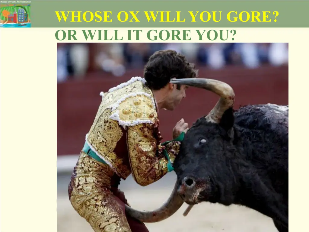 whose ox will you gore or will it gore you