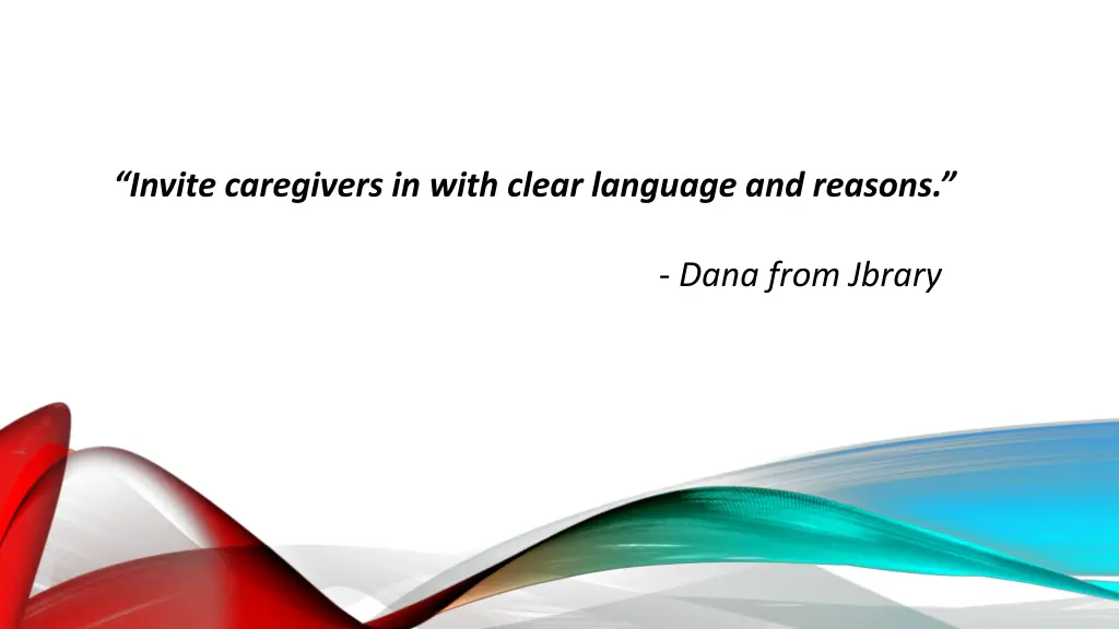 invite caregivers in with clear language