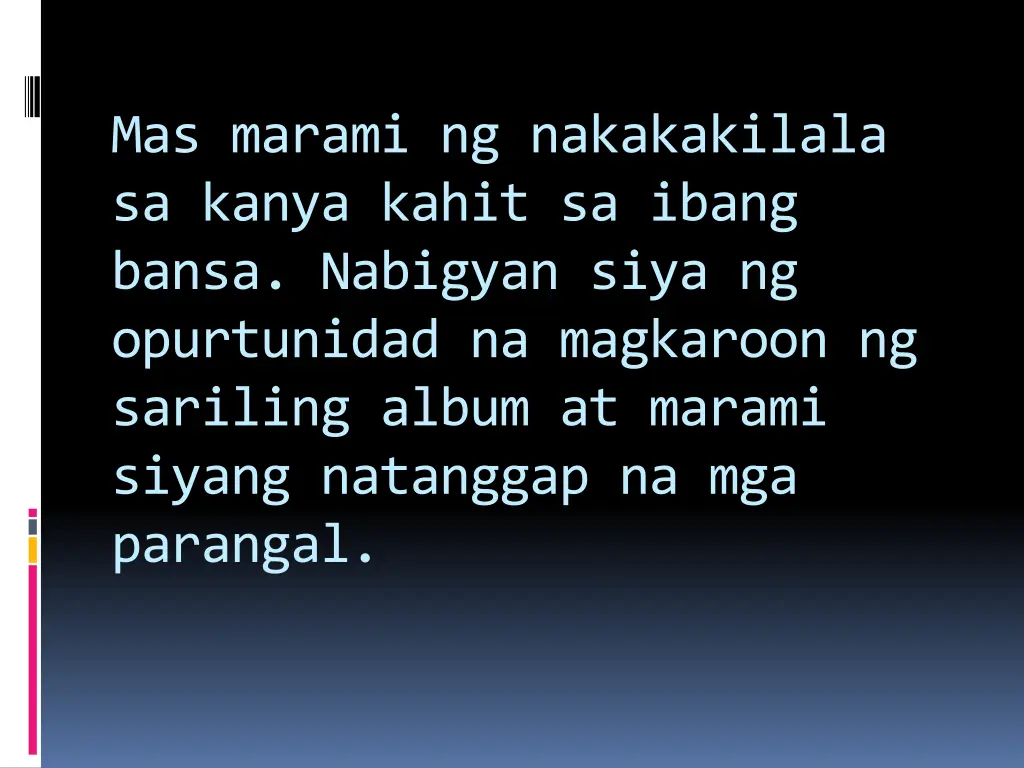 mas marami ng nakakakilala sa kanya kahit