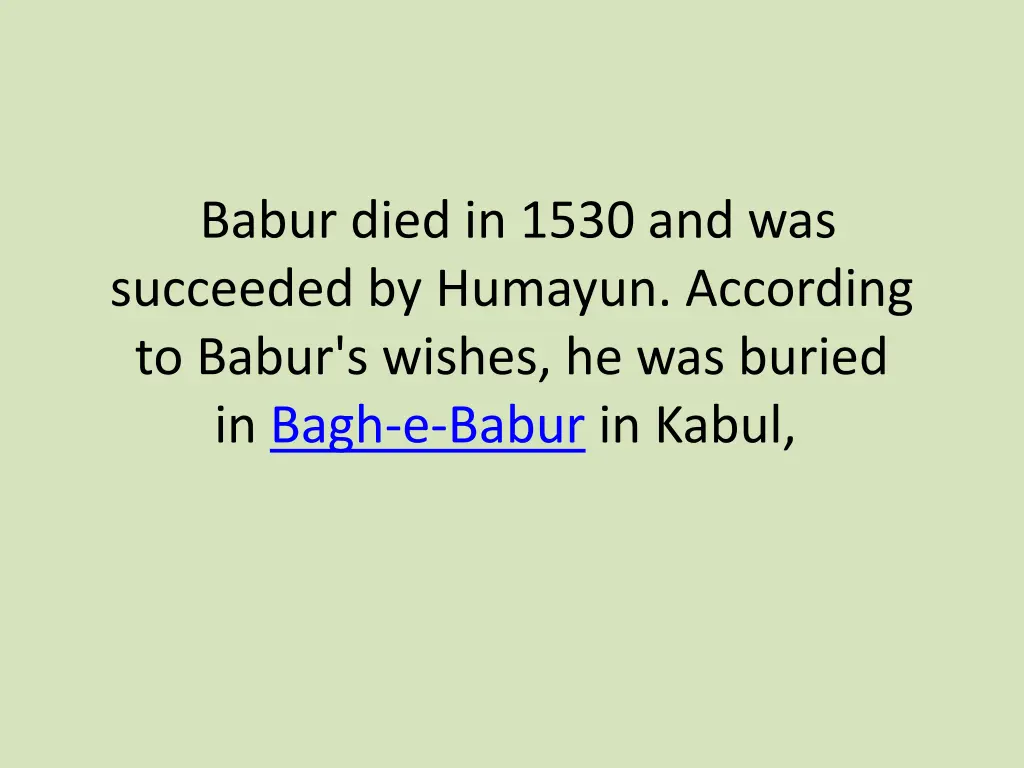 babur died in 1530 and was succeeded by humayun