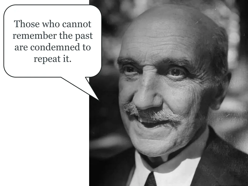 those who cannot remember the past are condemned