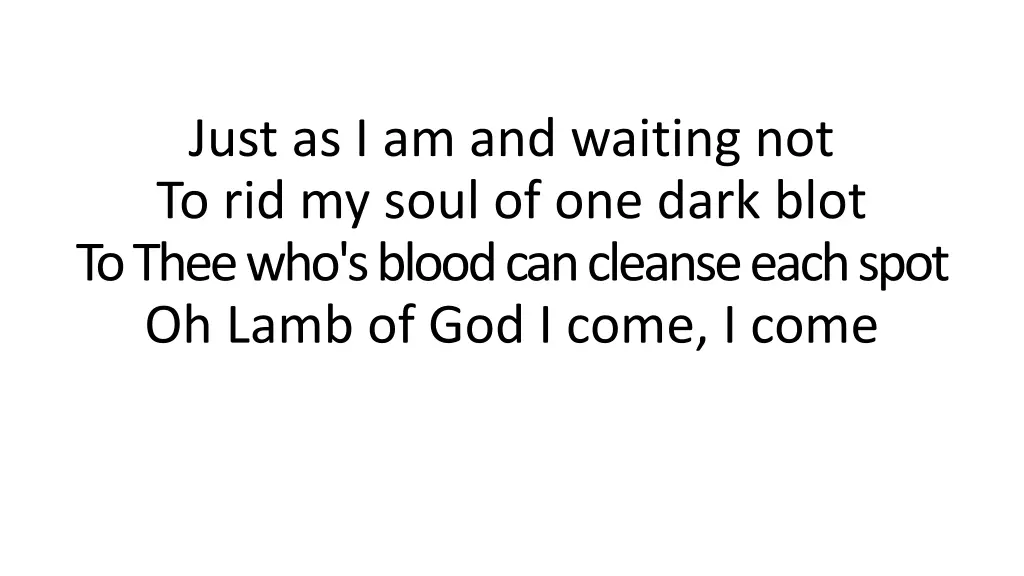 just as i am and waiting not to rid my soul