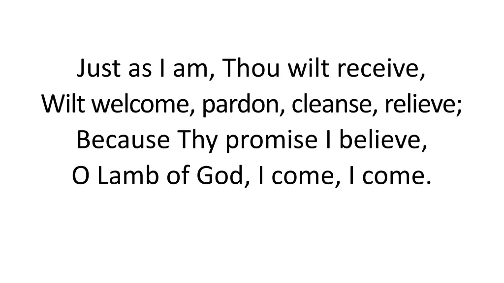 just as i am thou wilt receive wilt welcome