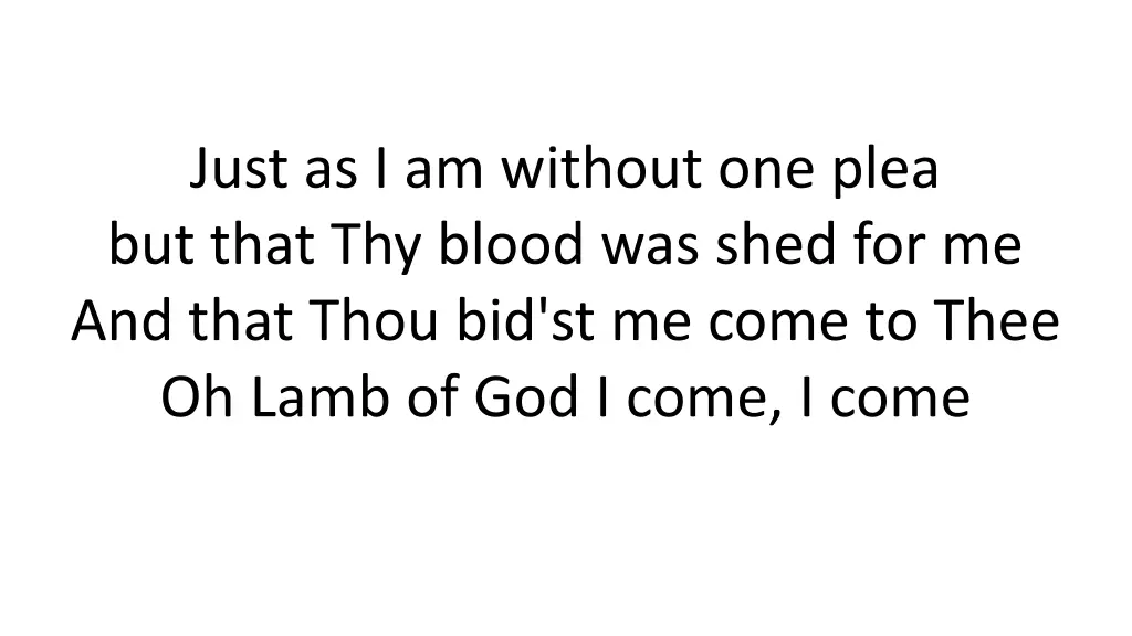 just as i am without one plea but that thy blood