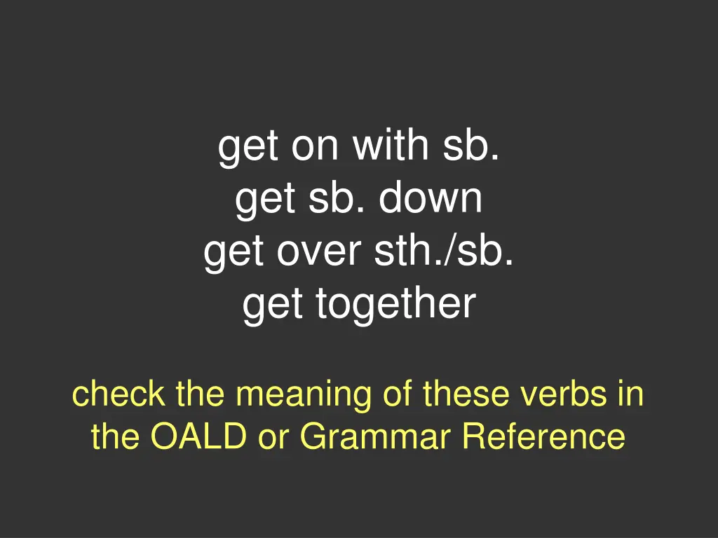 get on with sb get sb down get over