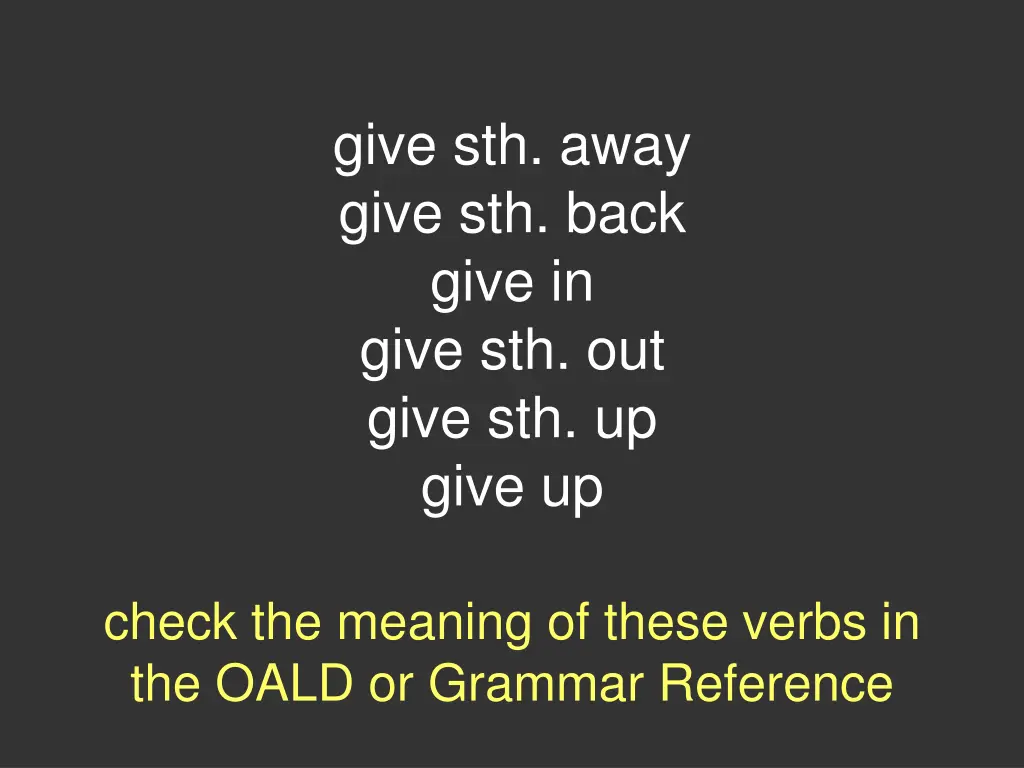 give sth away give sth back give in give