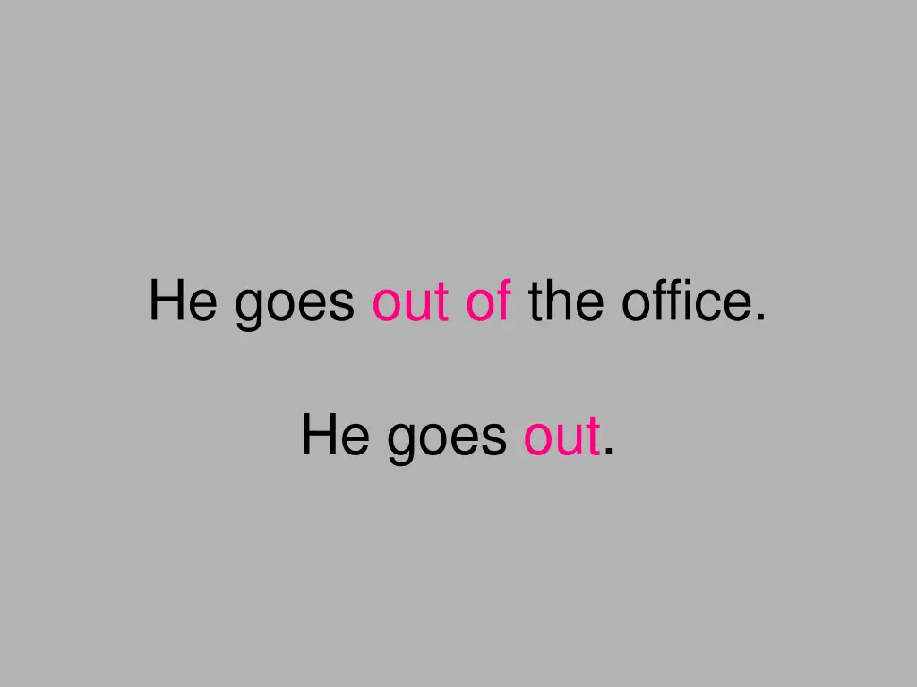 he goes out of the office
