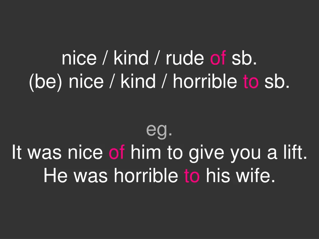 nice kind rude of sb be nice kind horrible to sb