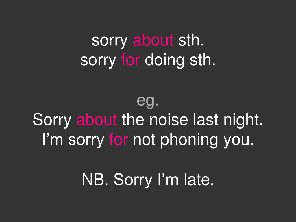 sorry about sth sorry for doing sth