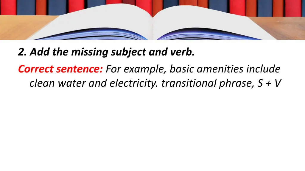 2 add the missing subject and verb correct