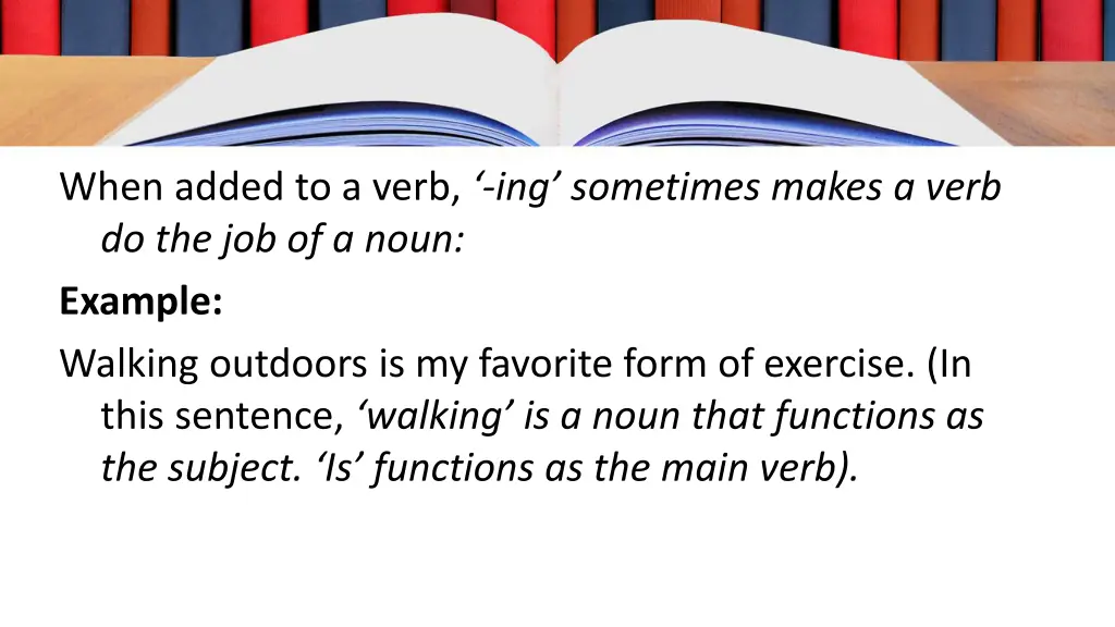 when added to a verb ing sometimes makes a verb