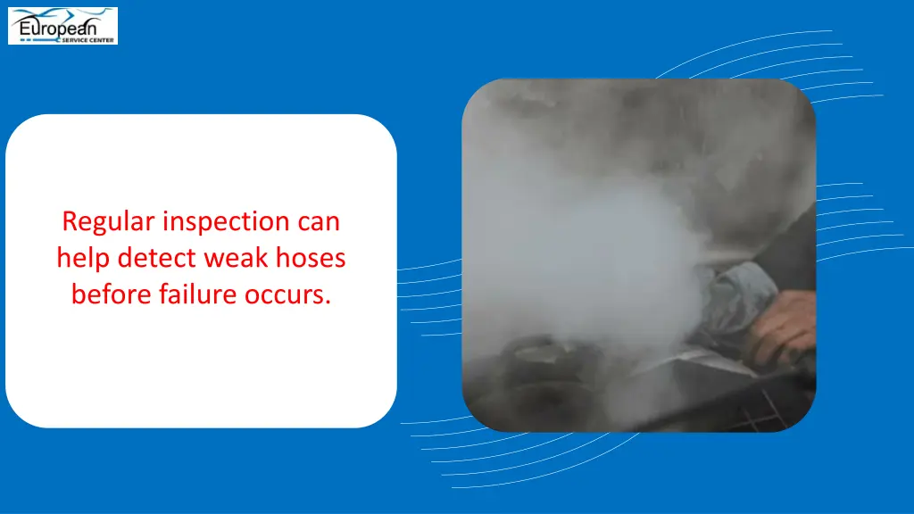 regular inspection can help detect weak hoses