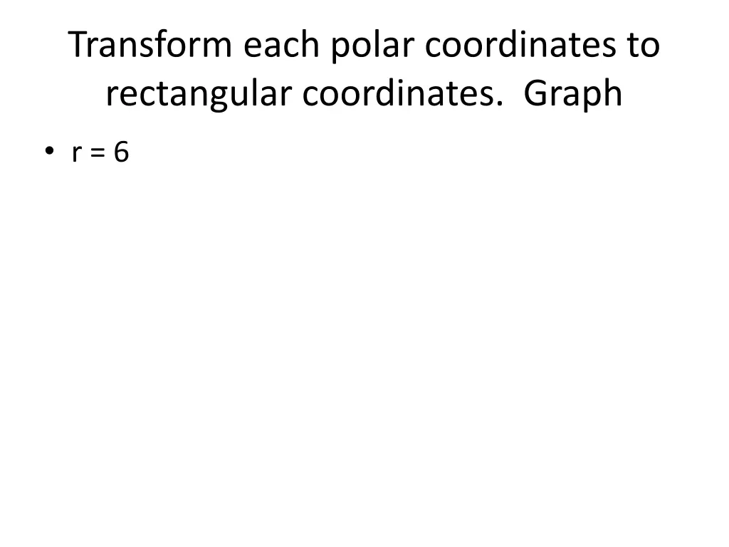 transform each polar coordinates to rectangular