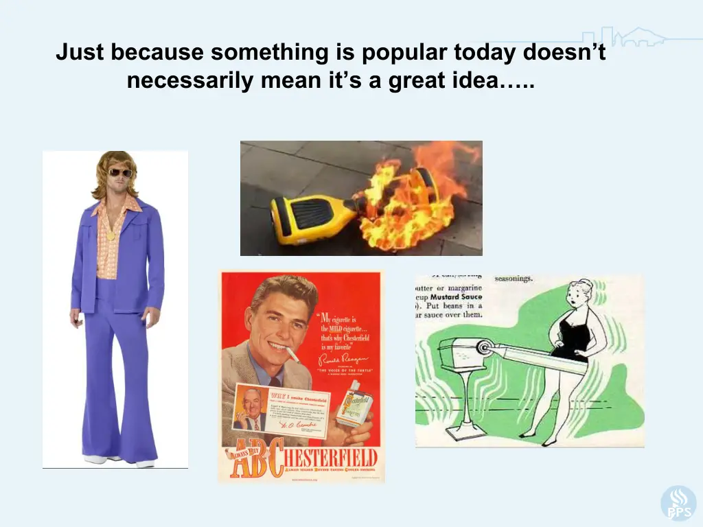 just because something is popular today doesn