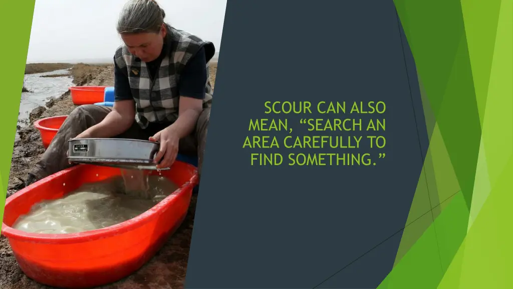 scour can also mean search an area carefully