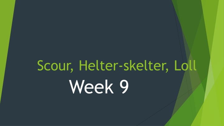 scour helter skelter loll week 9