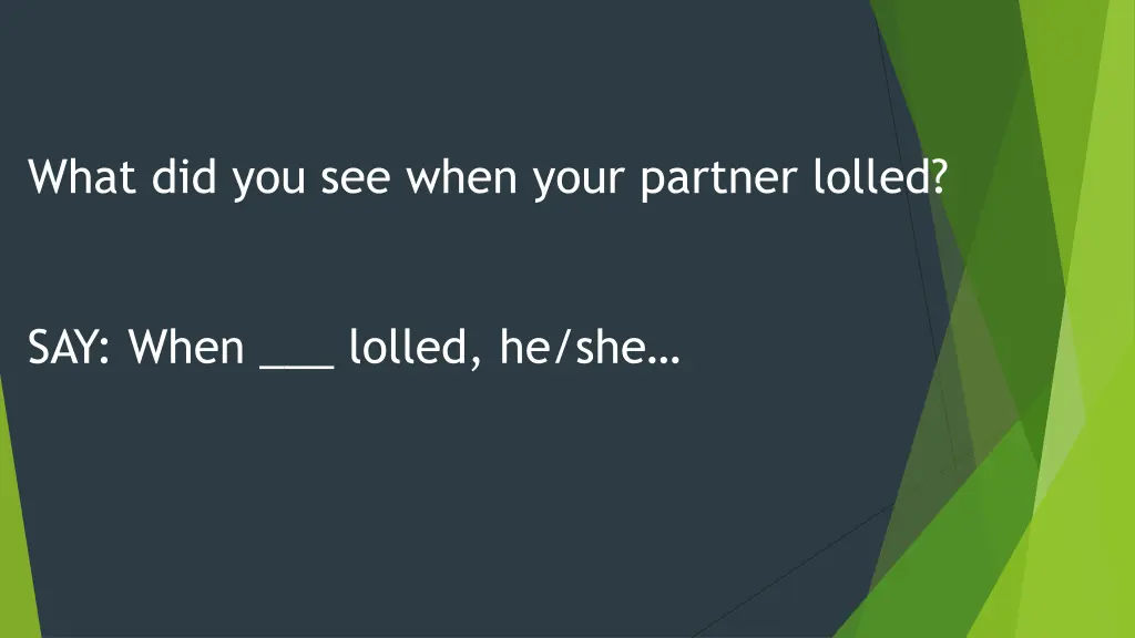 what did you see when your partner lolled