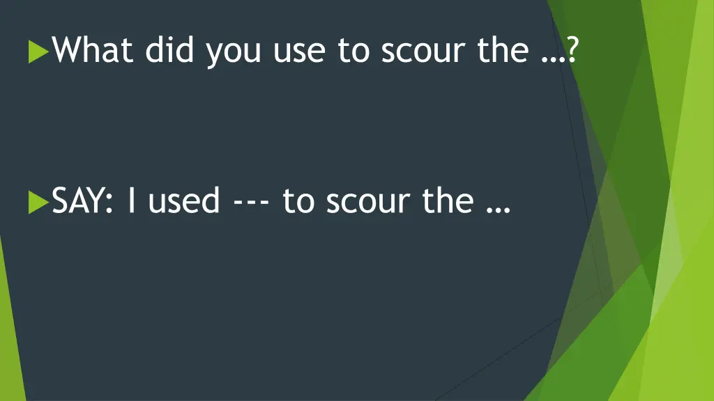 what did you use to scour the