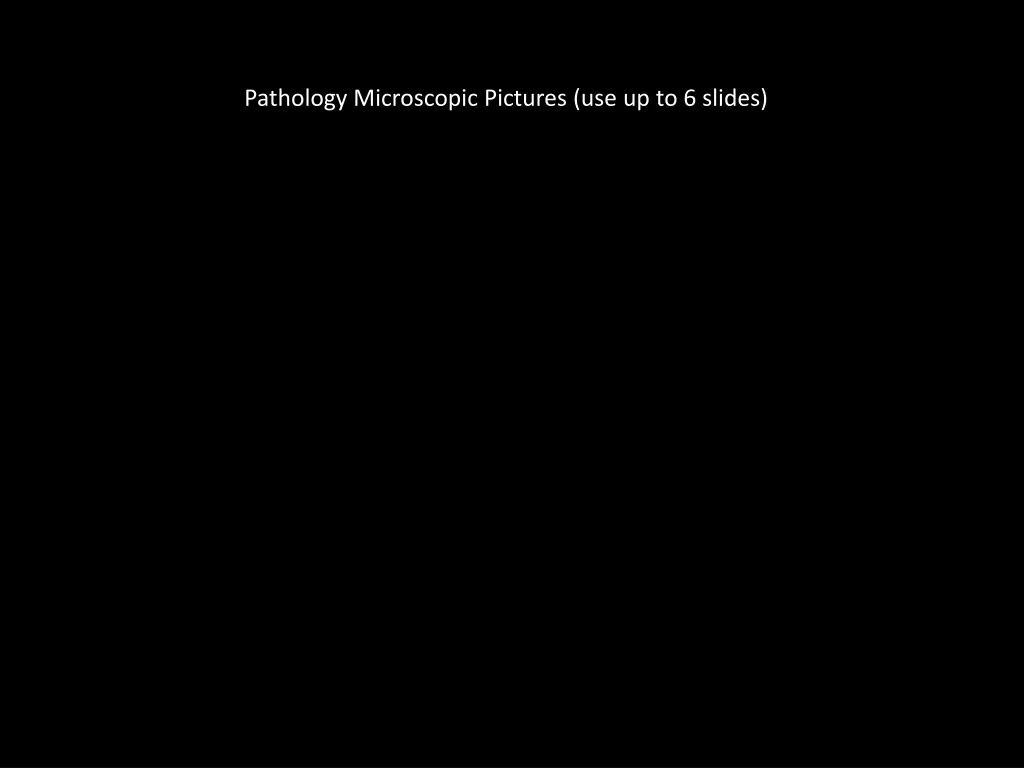 pathology microscopic pictures use up to 6 slides