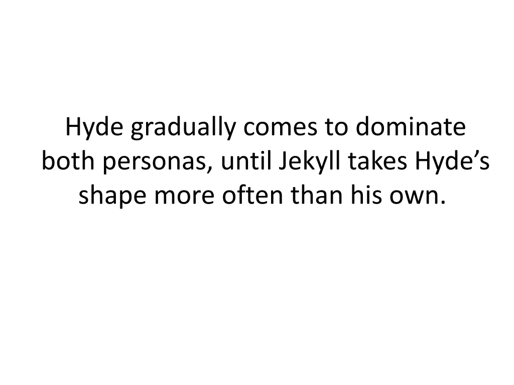 hyde gradually comes to dominate both personas