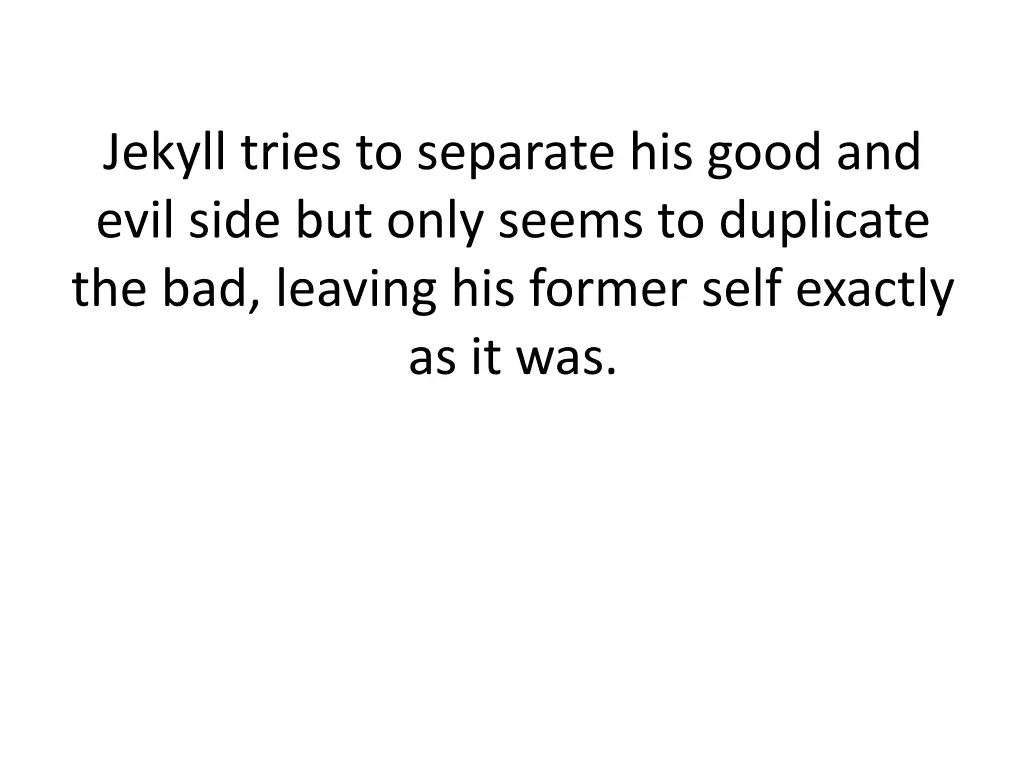 jekyll tries to separate his good and evil side