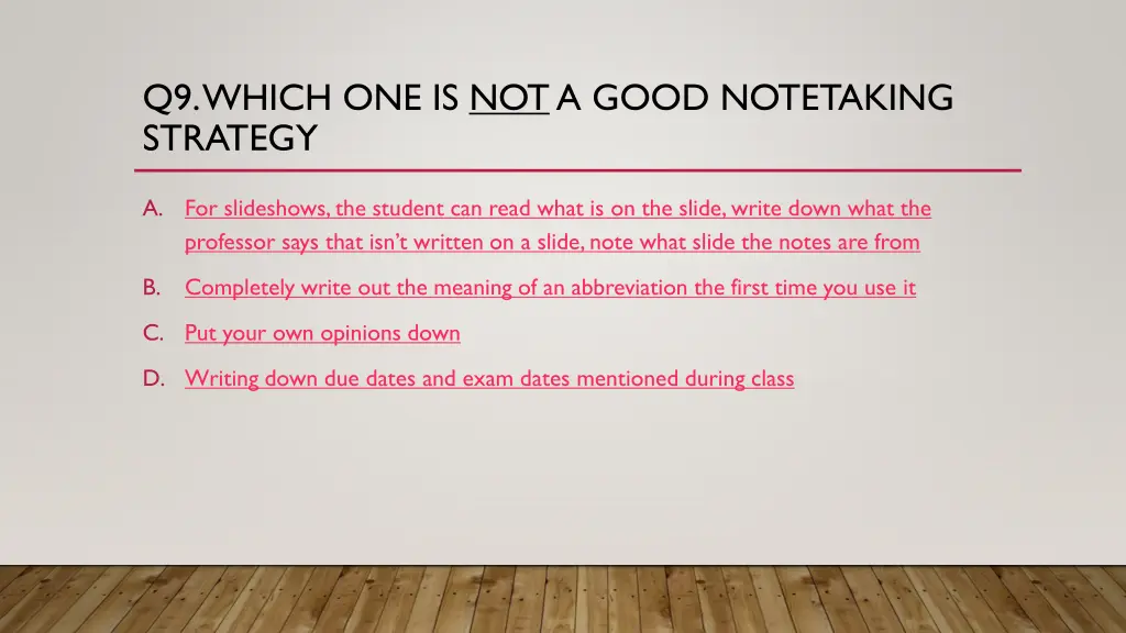 q9 which one is nota good notetaking strategy