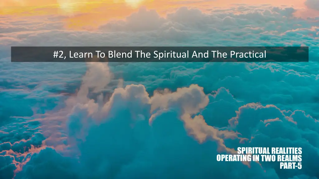 2 learn to blend the spiritual and the practical