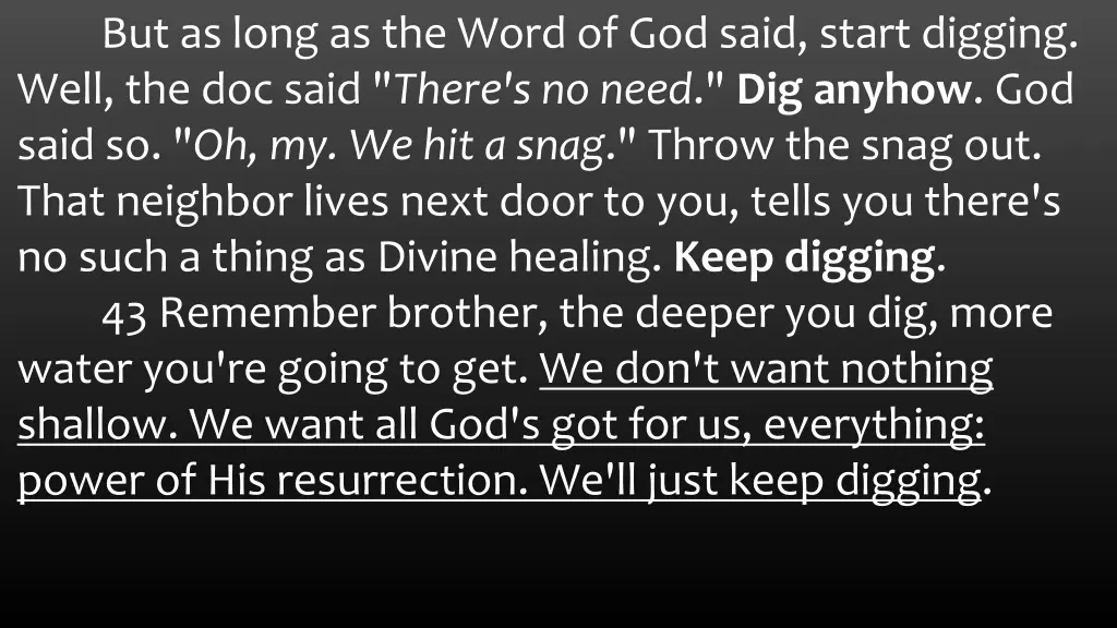 but as long as the word of god said start digging