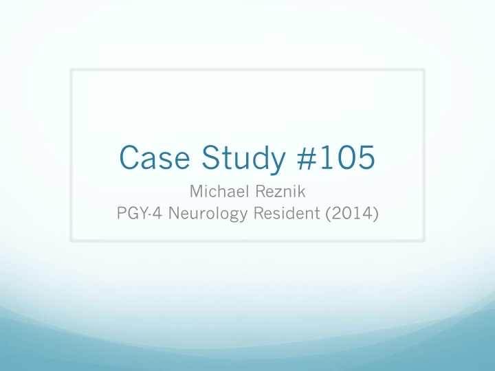 case study 105 michael reznik pgy 4 neurology