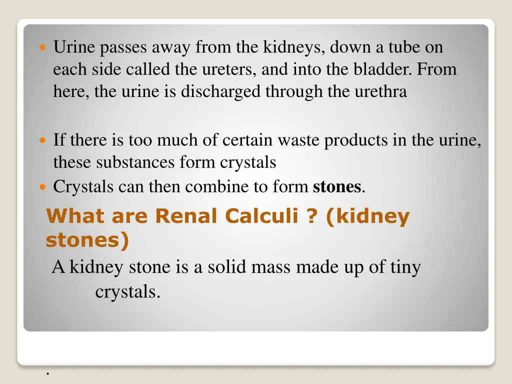 urine passes away from the kidneys down a tube