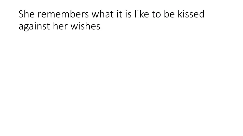 she remembers what it is like to be kissed