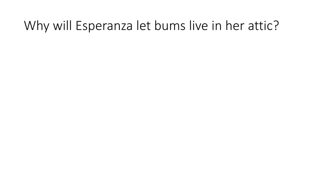 why will esperanza let bums live in her attic
