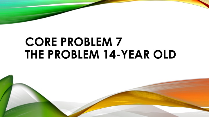 core problem 7 the problem 14 year old