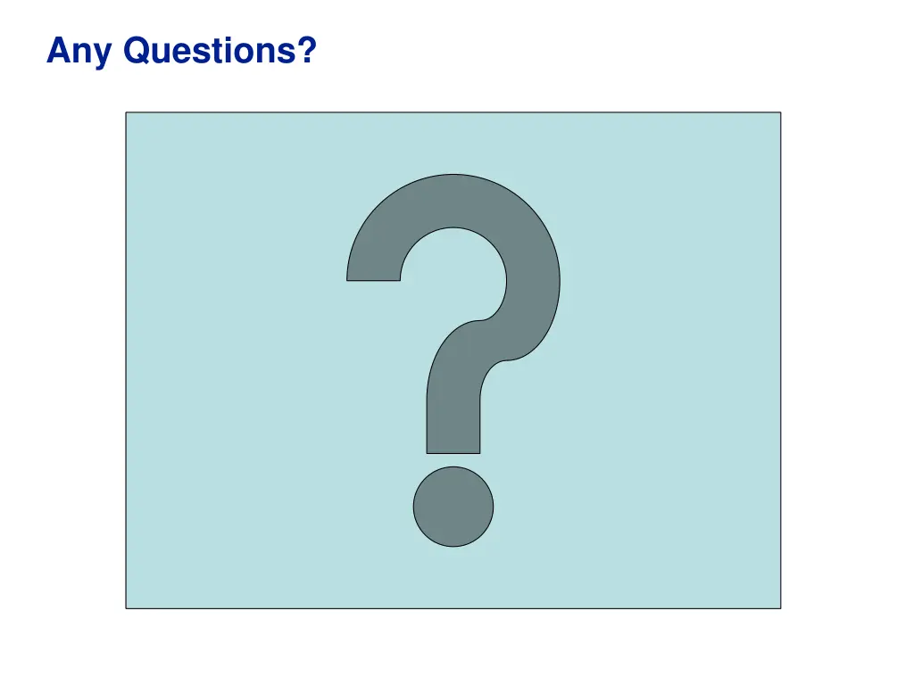 any questions