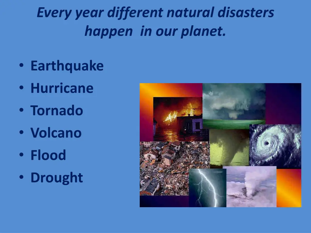 every year different natural disasters happen