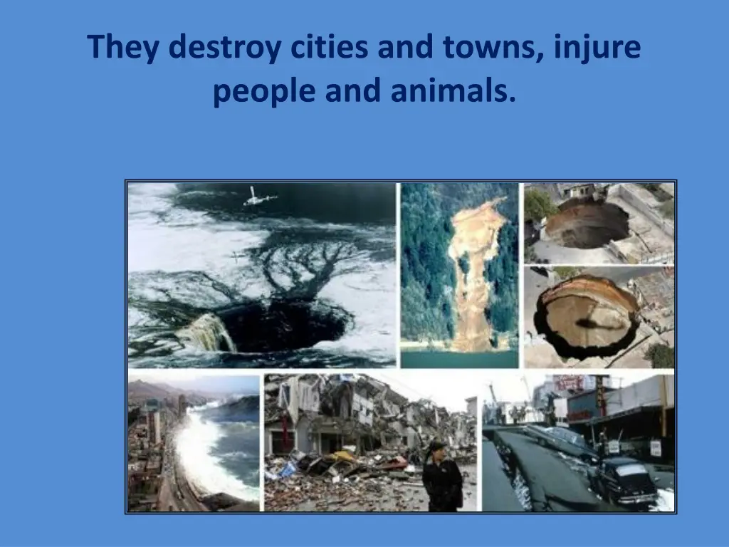 they destroy cities and towns injure people