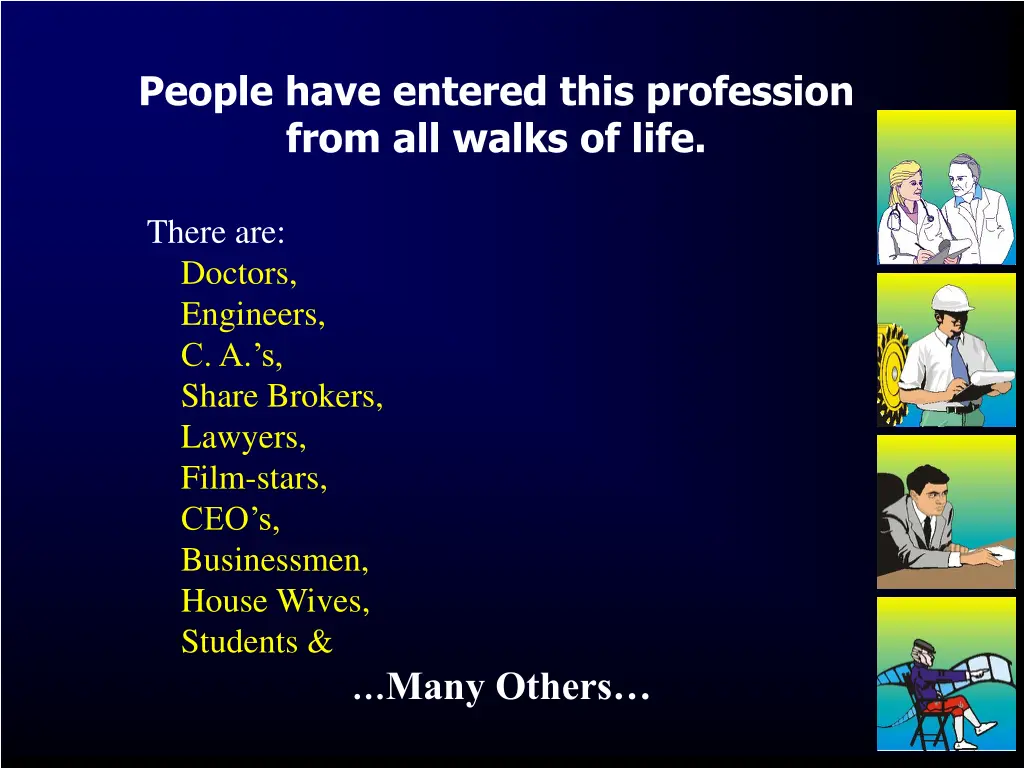 people have entered this profession from