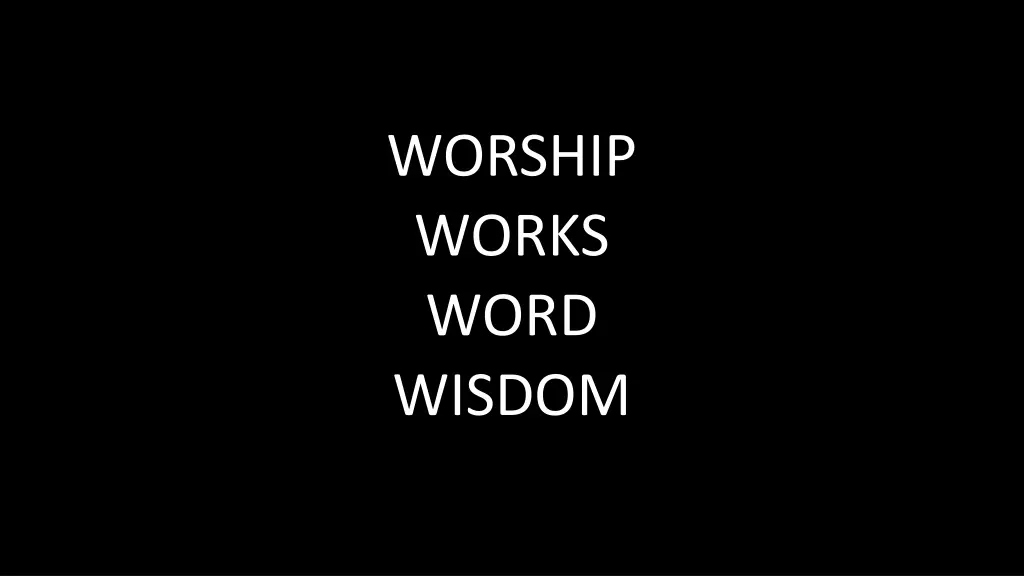 worship works word wisdom