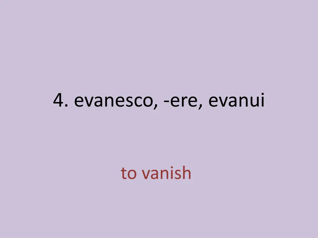 4 evanesco ere evanui 1