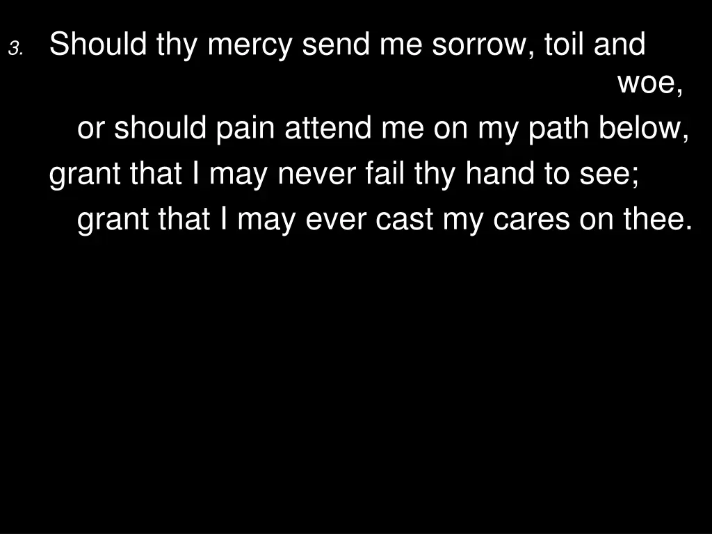 3 should thy mercy send me sorrow toil and