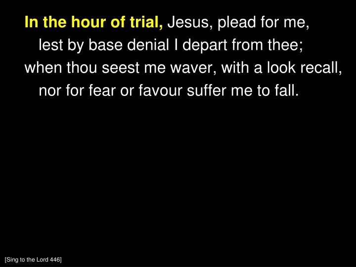 in the hour of trial jesus plead for me lest